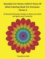 Mandala For Stress-relief & Peace Of Mind Coloring Book For Everyone : Series 2: 25 Beautiful Mandala Designs to Relax your Mind and Ignite your Creativity. B08KQDYRNQ Book Cover