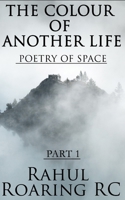 The Colour Of Another Life: Poetry of Space (Part) B08KHGGY5T Book Cover