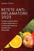 Retete Anti-Inflamatorii 2023: Un ghid complet pentru a reduce inflamatia si a-ti imbunatati starea de sanatate prin alimentatie 1837525900 Book Cover