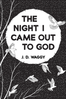 The Night I Came Out to God 1666735035 Book Cover