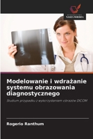 Modelowanie i wdrazanie systemu obrazowania diagnostycznego: Studium przypadku z wykorzystaniem obrazów DICOM (Polish Edition) 6203891207 Book Cover
