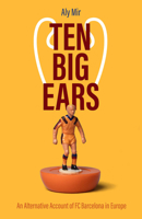 Ten Big Ears: An Alternative Account of FC Barcelona in Europe 1801501327 Book Cover