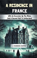 A Residence in France With An Excursion Up The Rhine, And A Second Visit To Switzerland 9369072039 Book Cover