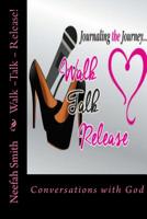 Walk -Talk - Release! : Conversations with God 1726186849 Book Cover