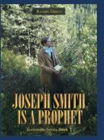 Joseph Smith Is a Prophet: Testimony Series Book 1 1480834653 Book Cover