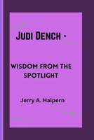 Judi Dench -: Wisdom from the Spotlight B0CTM8SXF2 Book Cover