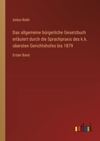 Das allgemeine bürgerliche Gesetzbuch erläutert durch die Sprachpraxis des k.k. obersten Gerichtshofes bis 1879: Erster Band (German Edition) 3368518267 Book Cover