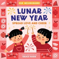Lunar New Year, Spread Love and Cheer (an Our Neighborhood Series Board Book for Toddlers Celebrating Korean Culture) 1499817762 Book Cover