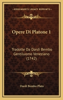 Opere Di Platone 1: Tradotte Da Dardi Bembo Gentiluomo Veneziano (1742) 1165947625 Book Cover