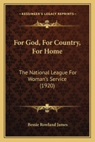 For God, For Country, For Home: The National League For Woman's Service 1167002784 Book Cover