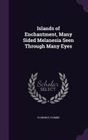 Islands of enchantment, many sided Melanesia seen through many eyes 1347364579 Book Cover