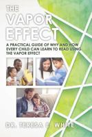 The Vapor Effect a Practical Guide of Why and How Every Child Can Learn to Read Using the Vapor Effect 1545634203 Book Cover