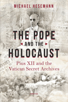 The Pope and the Holocaust: Pius XII and the Secret Vatican Archives 1621643735 Book Cover