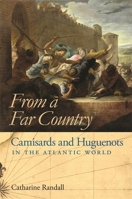 From a Far Country: Camisards and Huguenots in the Atlantic World 0820333905 Book Cover