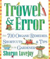 Trowel and Error: Over 700 Tips, Remedies and Shortcuts for the Gardener 0761126325 Book Cover