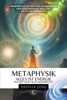 Metaphysik - Alles ist Energie: Wie der Geist alles beherrscht (German Edition) 1969972769 Book Cover