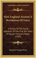 How England Averted A Revolution Of Force: A Survey Of The Social Agitation Of The First Ten Years Of Queen Victoria's Reign 1437106145 Book Cover