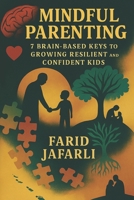 Mindful Parenting: 7 Brain-Based Keys to Growing Resilient and Confident Kids B0FR4FN572 Book Cover