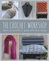 The Crochet Workshop: Eighteen tutorials with six inspiring projects 1782212205 Book Cover