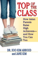 Top of the Class: How Asian Parents Raise High Achievers--and How You Can Too 0425205614 Book Cover