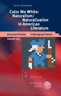 Color Me White: Naturalism/Naturalization in American Literature 3825362205 Book Cover