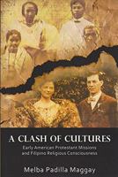A Clash of Cultures: Early American Protestant Missions and Filipino Religious Consciousness 971272445X Book Cover