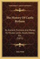 The History of Castle Bytham: Its Ancient Fortress and Manor 1016023820 Book Cover