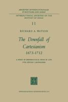 The Downfall of Cartesianism 1673 1712: A Study of Epistemological Issues in Late 17th Century Cartesianism 9401700230 Book Cover