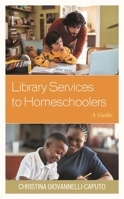 Library Services to Homeschoolers: A Guide 1538146827 Book Cover