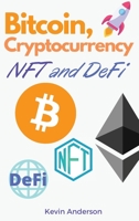 Bitcoin, Cryptocurrency, NFT and DeFi: The Ultimate Investing Guide to Create Generational Wealth During the 2021 Bull Run! Learn How to Take Advantage of the Opportunities provided by the Blockchain! 1802869522 Book Cover