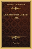 Le Bienheureux Canisius (1865) 1167654013 Book Cover
