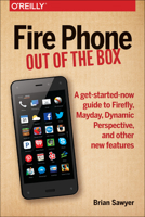 Fire Phone: Out of the Box: A Get-Started-Now Guide to Firefly, Mayday, Dynamic Perspective, and Other New Features 1491911352 Book Cover