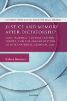 Justice and Memory after Dictatorship: Latin America, Central Eastern Europe, and the Fragmentation of International Criminal Law (International Law and Domestic Legal Orders) 0192870343 Book Cover