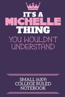 It's A Michelle Thing You Wouldn't Understand Small (6x9) College Ruled Notebook: A cute notebook or notepad to write in for any book lovers, doodle writers and budding authors! 1709908653 Book Cover