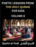 Poetic Lessons from the Holy Quran for Kids (Part 6)- The Whispers of the Divine Rhyme, A Collection of Quranic Verses in Verse, Religion, Morality, ... and Poetic Reflections from the Islam B0FK9SQ9MY Book Cover