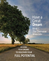 HAVE A GREAT DREAM: The Workbook-Decoding Your Dreams To Discover Your Full Potential 0973720530 Book Cover