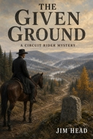 The Given Ground: A Circuit Rider Mystery - Book 13 B0H9K9MPZP Book Cover