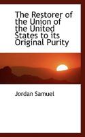 The Restorer of the Union of the United States to its Original Purity 1115396315 Book Cover