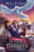 Hostile Takeover: The Splintered Five Saga: A LitRPG Isekai Adventure (Soulbound Contractor) B0H3KT3NXP Book Cover