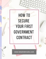 HOW TO SECURE YOUR FIRST GOVERNMENT CONTRACT B08W7JTT4B Book Cover