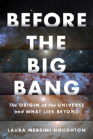 Before the Big Bang: The Origin of the Universe and What Lies Beyond 1328557111 Book Cover