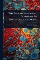 The Spermatogonial Divisions In Brachystola Magna 1024824195 Book Cover