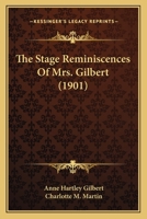 The Stage Reminiscences of Mrs. Gilbert 1164174363 Book Cover