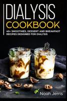 Dialysis Cookbook: 40+ Smoothies, Dessert and Breakfast Recipes designed for Dialysis 1073529126 Book Cover