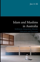 Islam and Muslims in Australia: Settlement, Integration, Shari'ah, Education and Terrorism 0522877079 Book Cover