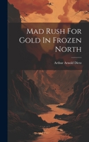 Mad Rush For Gold In Frozen North 102230514X Book Cover