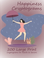 Happiness Cryptograms: 200 Large Print Cryptograms for Adults & Seniors 1687712646 Book Cover