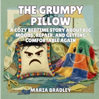 The Grumpy Pillow: A Cozy Bedtime Story About Big Moods, Repair, and Getting Comfortable Again (The Bedroom Squad) B0GNWNM2Z4 Book Cover