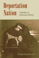 Deportation Nation: Outsiders in American History 0674024729 Book Cover