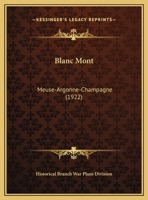 Blanc Mont: Meuse-Argonne-Champagne 1104041111 Book Cover